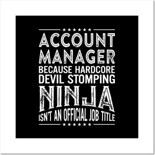 Account Manager Because Hardcore Devil Stomping Ninja Isn't An Official Job Title Posters and Art